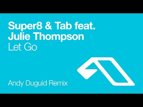 Super8 & Tab feat. Julie Thompson - Let Go (Andy Duguid Remix)