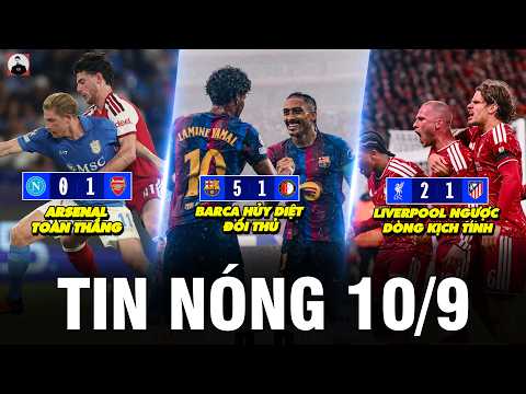 TIN NÓNG BÓNG ĐÁ 10/9 | BARCA HỦY DIỆT ĐỐI THỦ, LIVERPOOL NGƯỢC DÒNG KỊCH TÍNH, ARSENAL TOÀN THẮNG