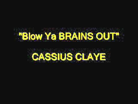 cassius CLAYE BLOW YA BRAINS OUT