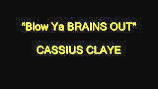 cassius CLAYE BLOW YA BRAINS OUT