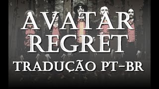 Avatar - Regret - Tradução [PT-BR]