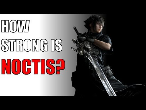 How Strong Is Noctis In Final Fantasy XV?