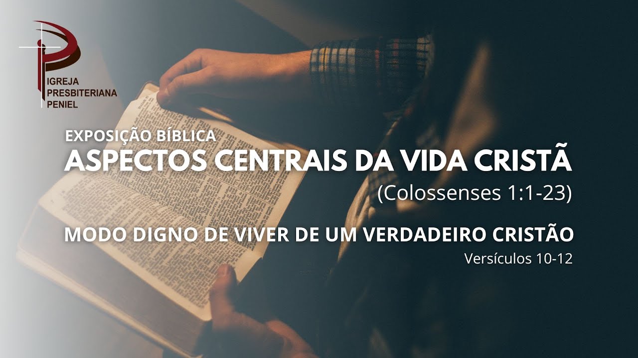 Modo digno de viver de um verdadeiro cristão (Cl 1.10-12) - parte 02
