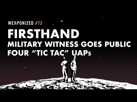 WEAPONIZED - Firsthand military witness goes public - Four TIC TAC UAPs
