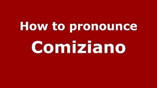 How to pronounce Comiziano