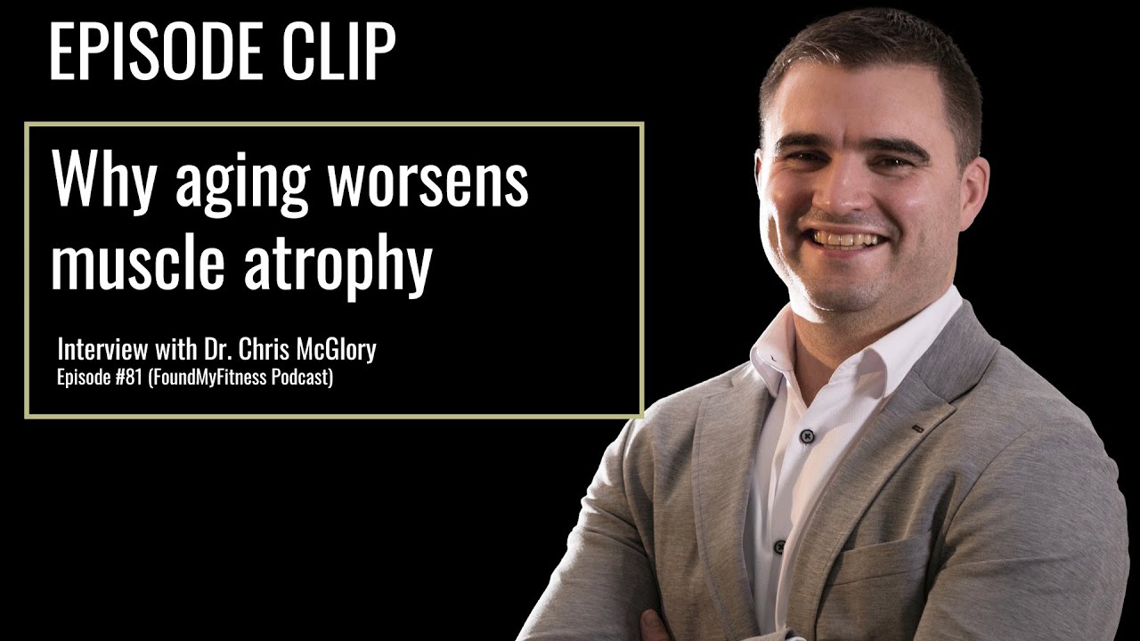 Why aging worsens muscle atrophy | Dr. Chris McGlory