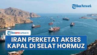 Jalur Selat Hormuz Makin Diperketat, Iran Tegaskan Kapal-kapal Negara Lain Sulit Melintas