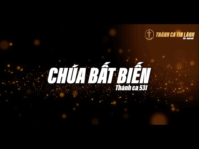 THÁNH CA 531  CHÚA BẤT BIẾN | KARAOKE THÁNH CA TIN LÀNH