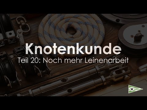 Knotenkunde für Segler - Teil 20: Noch mehr Leinenarbeit