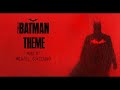 Batman Theme (Extended) | The Batman (2022) | Michael Giacchino