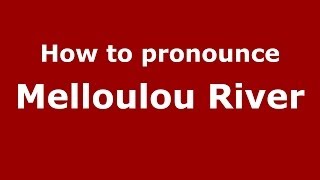 How to pronounce Melloulou River