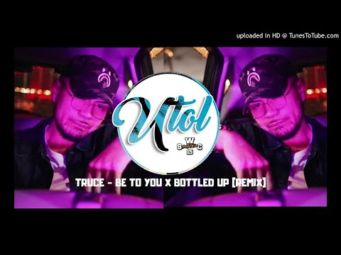 Dj Utol - TRUCE - BE TO YOU X BOTTLED UP [REMIX] (S.W.C)