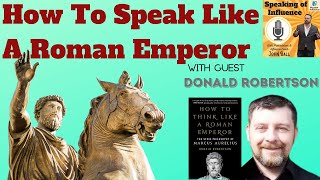 How to speak like a Roman Emperor with guest Donald Robertson - Speaking of Influence Podcast