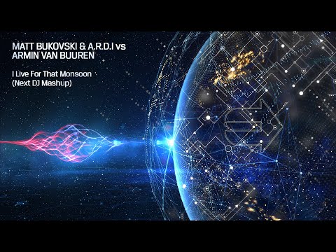 Matt Bukovski & A.R.D.I. vs Armin van Buuren - I Live For That Monsoon (Next DJ Mashup)