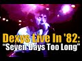 Dexys Live In '82:  "Seven Days Too Long"