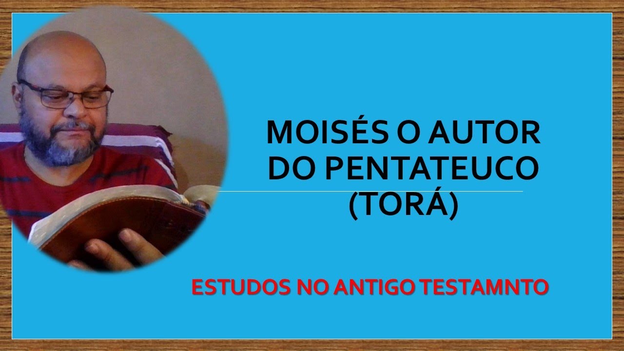 MOISÉS O AUTOR DO PENTATEUCO