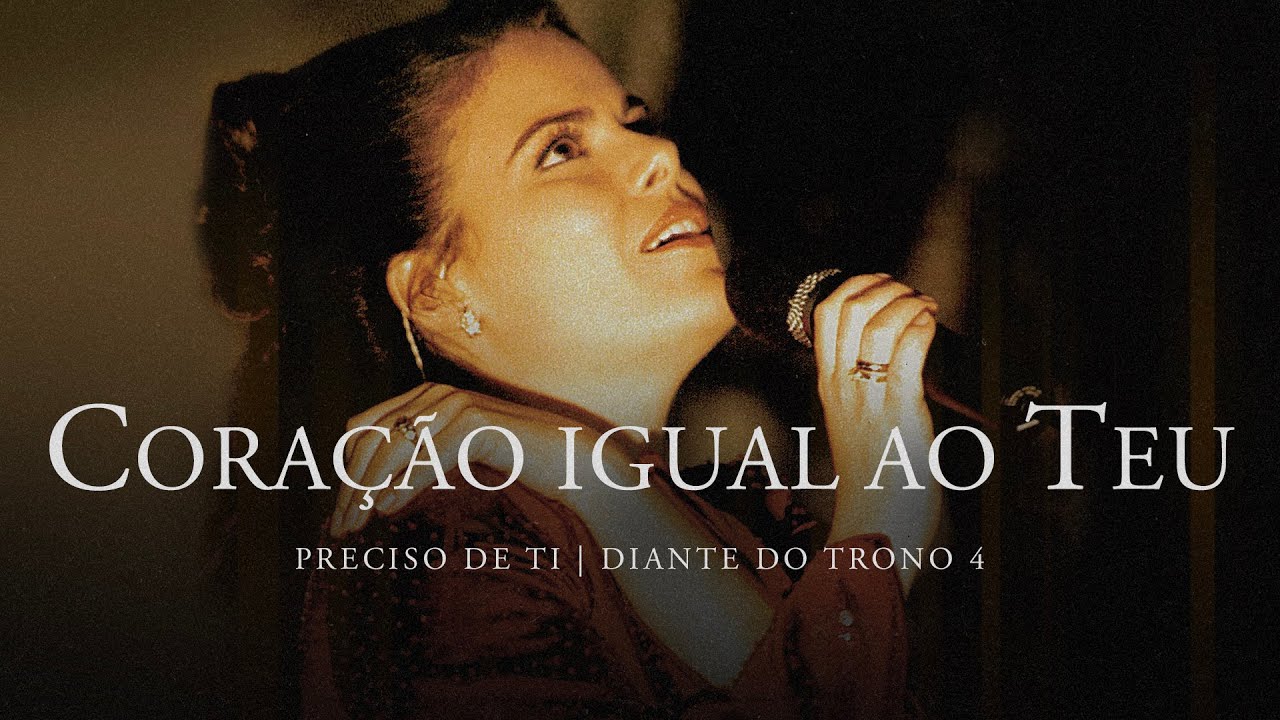 Coração Igual ao Teu | DVD Preciso de Ti | Diante do Trono