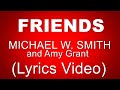 FRIENDS MICHAEL W SMITH Feat Amy Grant Lyrics Video