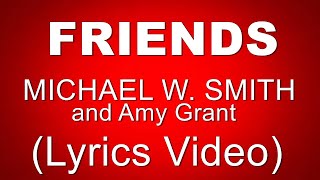 FRIENDS - MICHAEL W. SMITH feat Amy Grant (Lyrics Video)