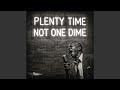 Plenty Time Not One Dime