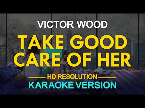 TAKE GOOD CARE OF HER - Victor Wood (KARAOKE Version)