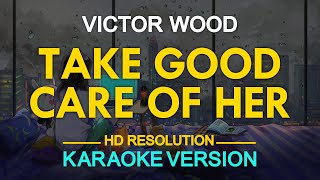 TAKE GOOD CARE OF HER - Victor Wood (KARAOKE Version)