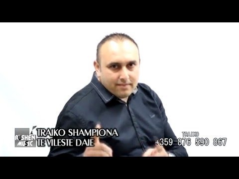Traiko Shampiona - Te vileste Dae