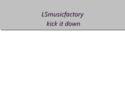 LSmusicfactory - kick it down