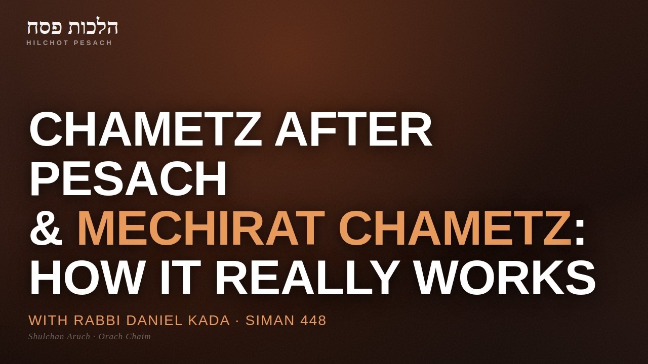 Chametz After Pesach & How Mechirat Chametz Really Works | Hilchot Pesach Siman 448