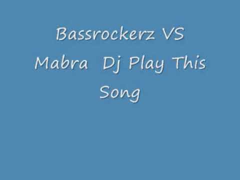 Bassrockerz VS Mabra  Dj Play This Song