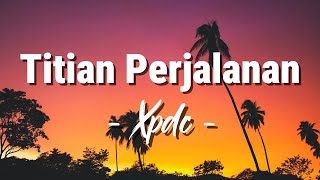Download lagu Xpdc - Titian Perjalanan [ Lagu Lirik ] mp3