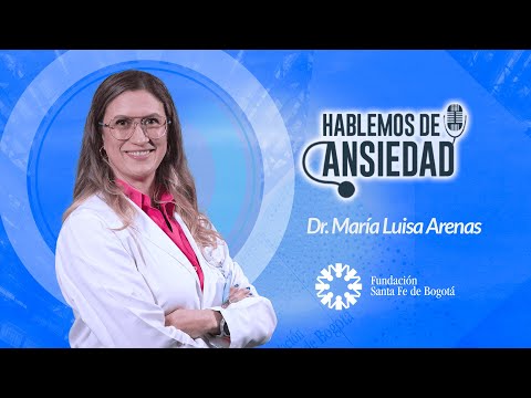 #104 Hablemos de ansiedad. Dr. Maria Luisa Arenas