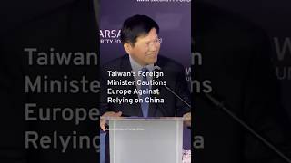 Taiwan's Foreign Minister Cautions Europe Against Relying on China