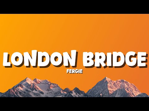 Fergie - London Bridge [Lyrics]