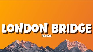 Fergie - London Bridge [Lyrics]