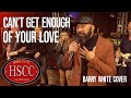 'Can’t Get Enough Of Your Love' (BARRY WHITE) Cover by The HSCC
