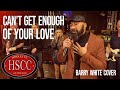 Can T Get Enough Of Your Love BARRY WHITE Cover By The HSCC