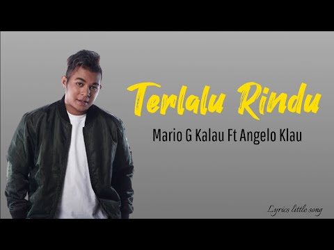 TERLALU RINDU - MARIO G KLAU FT ANGELO KLAU (LYRICS)
