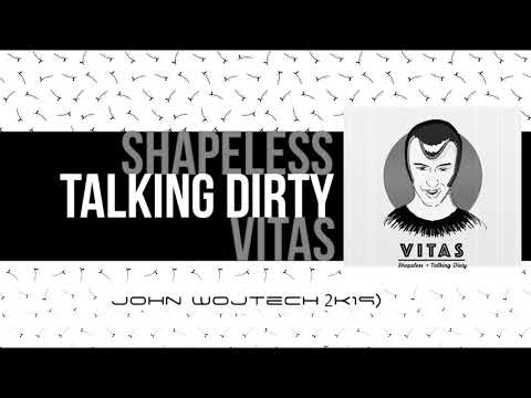 Shapeless & Talking Dirty   Vitas John Wojtech 2k19 Re Edit