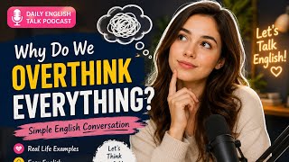 Why Do We Overthink Everything? 🤔