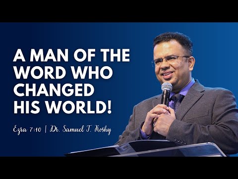 A Man Of The Word Who Changed His World! Ezra 7:10 | Dr. Samuel T. Koshy | City Harvest AG Church