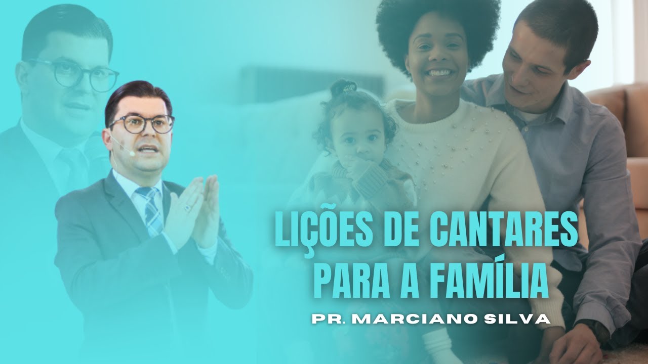 Pr. Marciano Silva // Lições de Cantares para a família