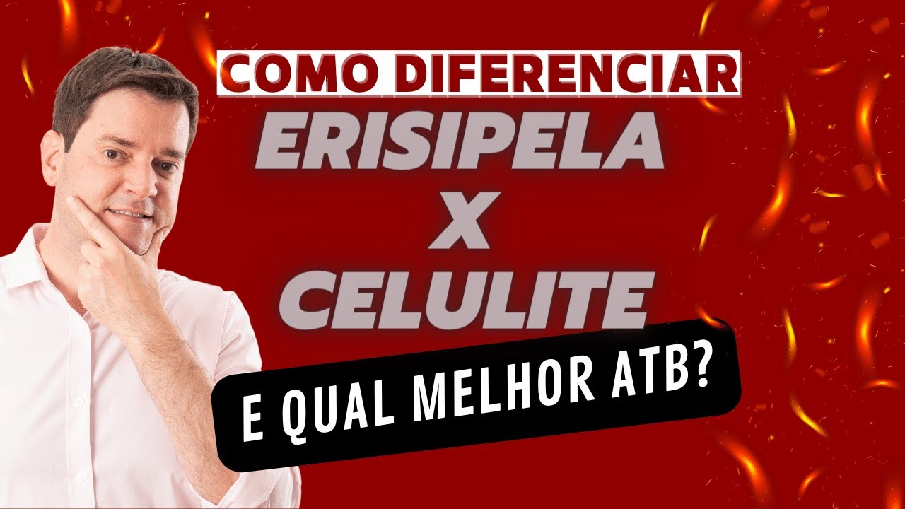 Como diferenciar ERISIPELA X CELULITE e quais os melhores ANTIBIÓTICOS?