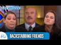 Backstabbing Friends FULL EPISODE Dr Phil