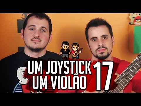 ♫ UM JOYSTICK, UM VIOLÃO - 17 ♫