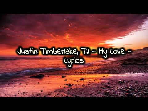 Justin Timberlake, T.I - My love (Lyrics)
