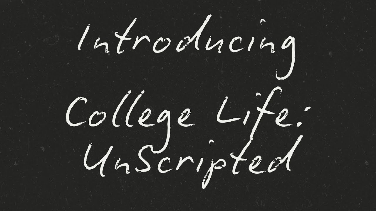 Introducing College Life: Unscripted
