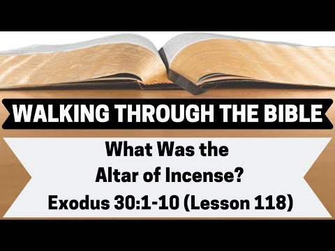 What Was the Altar of Incense? [Exodus 30:1-10][Lesson 118][W.T.T.B.]