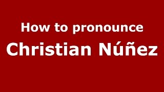 How to pronounce Christian Núñez