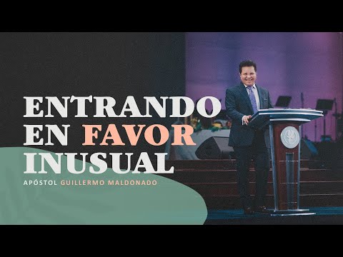 ¿Como podemos entrar en el favor inusual de Dios este año? Apóstol Guillermo Maldonado